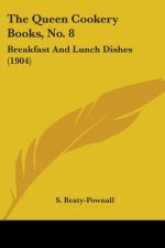 The Queen Cookery Books, No. 8: Breakfast And Lunch Dishes (1904)