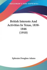 British Interests And Activities In Texas, 1838-1846 (1910)