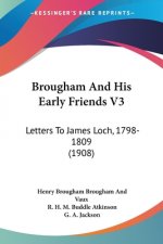 Brougham And His Early Friends V3: Letters To James Loch, 1798-1809 (1908)