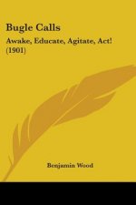 Bugle Calls: Awake, Educate, Agitate, Act! (1901)