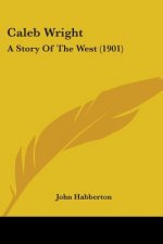 Caleb Wright: A Story Of The West (1901)