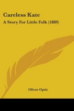 Careless Kate: A Story For Little Folk (1889)