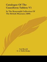 Catalogue Of The Cuneiform Tablets V5: In The Kouyunjik Collection Of The British Museum (1899)