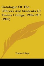 Catalogue Of The Officers And Students Of Trinity College, 1906-1907 (1906)