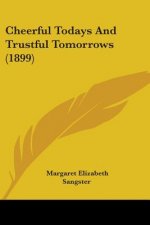 Cheerful Todays And Trustful Tomorrows (1899)