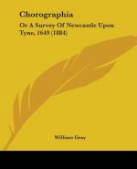 Chorographia: Or A Survey Of Newcastle Upon Tyne, 1649 (1884)
