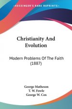 Christianity And Evolution: Modern Problems Of The Faith (1887)