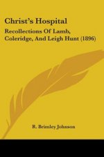 Christ's Hospital: Recollections Of Lamb, Coleridge, And Leigh Hunt (1896)