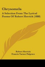 Chrysomela: A Selection From The Lyrical Poems Of Robert Herrick (1888)