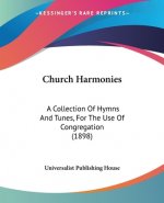 Church Harmonies: A Collection Of Hymns And Tunes, For The Use Of Congregation (1898)