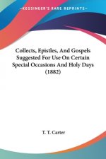 Collects, Epistles, And Gospels Suggested For Use On Certain Special Occasions And Holy Days (1882)