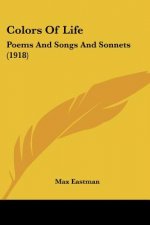 Colors Of Life: Poems And Songs And Sonnets (1918)