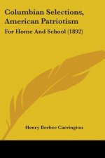 Columbian Selections, American Patriotism: For Home And School (1892)