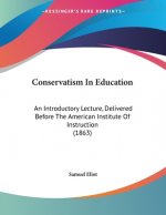 Conservatism In Education: An Introductory Lecture, Delivered Before The American Institute Of Instruction (1863)