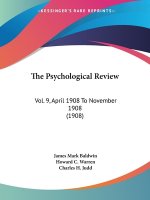 The Psychological Review: Vol. 9, April 1908 To November 1908 (1908)