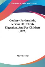 Cookery For Invalids, Persons Of Delicate Digestion, And For Children (1876)