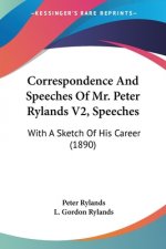 Correspondence And Speeches Of Mr. Peter Rylands V2, Speeches: With A Sketch Of His Career (1890)