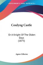 Coulyng Castle: Or A Knight Of The Olden Days (1875)