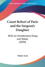 Count Robert of Paris and the Surgeon's Daughter: With an Introductory Essay and Notes (1894)