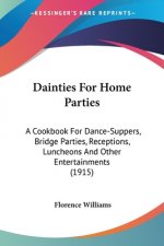 Dainties For Home Parties: A Cookbook For Dance-Suppers, Bridge Parties, Receptions, Luncheons And Other Entertainments (1915)
