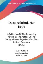 Daisy Ashford, Her Book: A Collection Of The Remaining Novels By The Author Of The Young Visiters, Together With The Jealous Governes (1920)