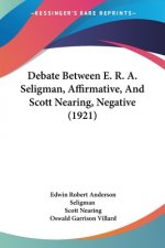 Debate Between E. R. A. Seligman, Affirmative, And Scott Nearing, Negative (1921)