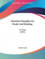 Detached Thoughts On Books And Reading: An Essay (1894)