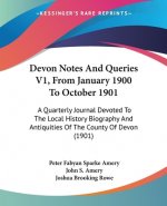 Devon Notes And Queries V1, From January 1900 To October 1901: A Quarterly Journal Devoted To The Local History Biography And Antiquities Of The Count