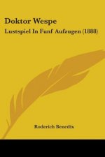 Doktor Wespe: Lustspiel In Funf Aufzugen (1888)