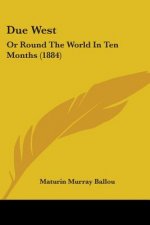 Due West: Or Round The World In Ten Months (1884)