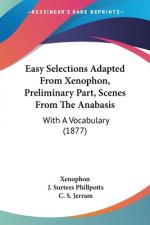 Easy Selections Adapted From Xenophon, Preliminary Part, Scenes From The Anabasis: With A Vocabulary (1877)