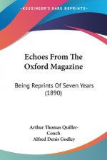 Echoes From The Oxford Magazine: Being Reprints Of Seven Years (1890)