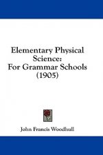 Elementary Physical Science: For Grammar Schools (1905)