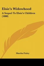Elsie's Widowhood: A Sequel To Elsie's Children (1880)