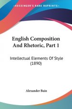 English Composition And Rhetoric, Part 1: Intellectual Elements Of Style (1890)