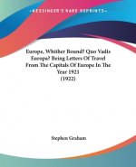Europe, Whither Bound? Quo Vadis Europa? Being Letters of Travel from the Capitals of Europe in the Year 1921 (1922)