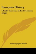 European History: Chiefly Ancient, In Its Processes (1908)