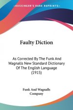Faulty Diction: As Corrected By The Funk And Wagnalls New Standard Dictionary Of The English Language (1915)