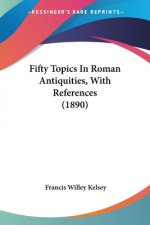 Fifty Topics In Roman Antiquities, With References (1890)