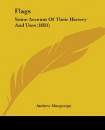 Flags: Some Account Of Their History And Uses (1881)