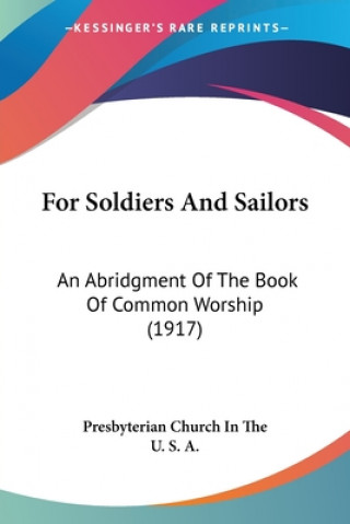 For Soldiers And Sailors: An Abridgment Of The Book Of Common Worship (1917)