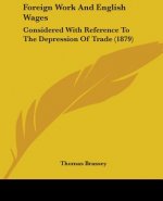 Foreign Work And English Wages: Considered With Reference To The Depression Of Trade (1879)