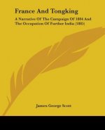 France And Tongking: A Narrative Of The Campaign Of 1884 And The Occupation Of Further India (1885)