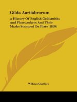 Gilda Aurifabrorum: A History Of English Goldsmiths And Plateworkers And Their Marks Stamped On Plate (1899)
