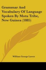 Grammar And Vocabulary Of Language Spoken By Motu Tribe, New Guinea (1885)