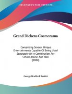 Grand Dickens Cosmorama: Comprising Several Unique Entertainments Capable Of Being Used Separately Or In Combination, For School, Home, And Hal