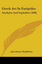 Greek Art In Euripides: Aischylos And Sophokles (1898)