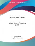 Hansel And Gretel: A Fairy Opera In Three Acts (1905)