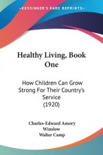Healthy Living, Book One: How Children Can Grow Strong For Their Country's Service (1920)