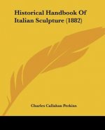 Historical Handbook Of Italian Sculpture (1882)